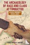 Barton, Christopher P. - The Archaeology of Race and Class at Timbuctoo