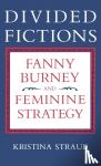 Straub, Kristina - Divided Fictions - Fanny Burney and Feminine Strategy