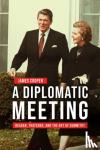 Cooper, James - A Diplomatic Meeting - Reagan, Thatcher, and the Art of Summitry