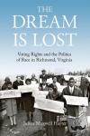 Hayter, Julian Maxwell - The Dream Is Lost - Voting Rights and the Politics of Race in Richmond, Virginia
