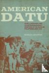 Edgerton, Ronald K. - American Datu - John J. Pershing and Counterinsurgency Warfare in the Muslim Philippines, 1899-1913