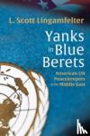 Lingamfelter, L. Scott - Yanks in Blue Berets - American UN Peacekeepers in the Middle East