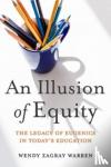 Warren, Wendy Z., Jackson, Eric R. - An Illusion of Equity - The Legacy of Eugenics in Today's Education