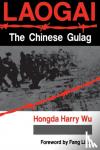 Wu, Hongda Harry - Laogai--the Chinese Gulag - The Chinese Gulag