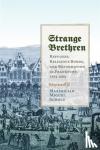 Scholz, Maximilian Miguel - Strange Brethren - Refugees, Religious Bonds, and Reformation in Frankfurt, 1554-1608