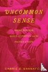 Shanafelt, Carrie D. - Uncommon Sense - Jeremy Bentham, Queer Aesthetics, and the Politics of Taste