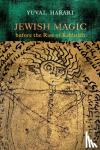 Harari, Yuval, Stein, Batya - Jewish Magic before the Rise of Kabbalah