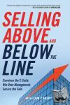 Miller, William "Skip" - Selling Above and Below the Line: Convince the C-Suite. Win Over Management. Secure the Sale. - Convince the C-Suite. Win Over Management. Secure the Sale.