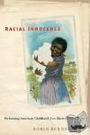 Bernstein, Robin - Racial Innocence - Performing American Childhood from Slavery to Civil Rights
