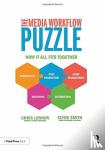 Lennon, Chris, Smith, Clyde - The Media Workflow Puzzle - How It All Fits Together