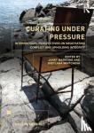  - Curating Under Pressure - International Perspectives on Negotiating Conflict and Upholding Integrity