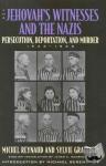 Reynaud, Michel, Graffard, Sylvie - The Jehovah's Witnesses and the Nazis - Persecution, Deportation, and Murder, 1933-1945