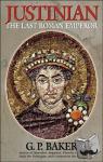 Baker, G. P. - Justinian - The Last Roman Emporer