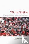 Littleton, Cynthia - TV on Strike - Why Hollywood Went to War Over the Internet