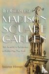 Hinman, Suzanne - The Grandest Madison Square Garden - Art, Scandal, and Architecture in Gilded Age New York