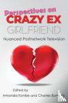  - Perspectives on Crazy Ex-Girlfriend - Nuanced Postnetwork Television