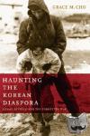 Cho, Grace M. - Haunting the Korean Diaspora - Shame, Secrecy, and the Forgotten War