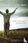 Estwick, Daphne G - Arms Out, Palms Open - Conflict, Reconciliation, and Gay Inclusion