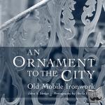 Sledge, John S. - An Ornament to the City - Old Mobile Ironwork
