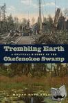 Nelson, Megan Kate - Trembling Earth - A Cultural History of the Okefenokee Swamp
