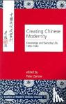 - Creating Chinese Modernity - Knowledge and Everyday Life, 1900-1940