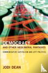Dean, Jodi - Democracy and Other Neoliberal Fantasies