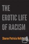 Holland, Sharon Patricia - The Erotic Life of Racism