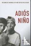 Levenson, Deborah T. - Adios Nino - The Gangs of Guatemala City and the Politics of Death