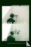 Browne, Simone - Dark Matters - On the Surveillance of Blackness