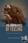 Schuller, Kyla - The Biopolitics of Feeling - Race, Sex, and Science in the Nineteenth Century