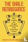 Fisk, Jonathan M., Good, David Allen, Jordan, Soren - The Shale Renaissance - How Fracking Has Ignited Debate, Challenged Regulators, and Changed Pennsylvania in the Twenty-First Century