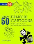 Ames, L - Draw 50 Famous Cartoons - The Step-by-Step Way to Draw Your Favorite Classic Cartoon Characters