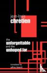 Chretien, Jean-Louis - The Unforgettable and the Unhoped For
