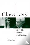 Naas, Michael - Class Acts - Derrida on the Public Stage