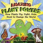 Leedy, Loreen, Schuerger, Andrew - Amazing Plant Powers - How Plants Fly, Fight, Hide, Hunt, and Change the World