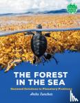 Sanchez, Anita - The Forest in the Sea - Seaweed Solutions to Planetary Problems