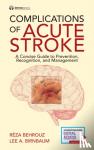 Behrouz, Reza, Birnbaum, Lee A. - Complications of Acute Stroke - A Concise Guide to Prevention, Recognition, and Management