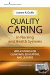 Duffy, Joanne R. - Quality Caring in Nursing and Health Systems - Implications for Clinicians, Educators, and Leaders
