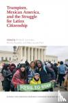  - Trumpism, Mexican America, and the Struggle for Latinx Citizenship