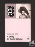 Schatz, Kate - PJ Harvey's Rid of Me: A Story - A Story