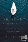 Johnson, Jan - Abundant Simplicity - Discovering the Unhurried Rhythms of Grace