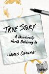 Choung, James - True Story - A Christianity Worth Believing in