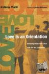 Marin, Andrew - Love Is an Orientation - Elevating the Conversation with the Gay Community