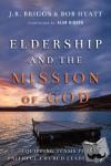 Briggs, J.r., Hyatt, Bob, Hirsch, Alan - Eldership and the Mission of God – Equipping Teams for Faithful Church Leadership - Equipping Teams for Faithful Church Leadership