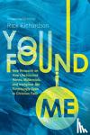 Richardson, Rick, Stetzer, Ed - You Found Me - New Research on How Unchurched Nones, Millennials, and Irreligious Are Surprisingly Open to Christian Faith
