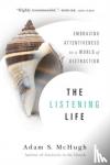 Mchugh, Adam S. - The Listening Life – Embracing Attentiveness in a World of Distraction - Embracing Attentiveness in a World of Distraction