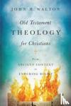 John H. Walton - Old Testament Theology for Christians