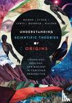 Bishop, Robert C., Funck, Larry L., Lewis, Raymond J., Moshier, Stephen O. - Understanding Scientific Theories of Origins - Cosmology, Geology, and Biology in Christian Perspective