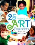 Kirker, Christine - 25 Projects for Art Explorers