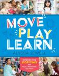 Jewell, Alyssa - Move, Play, Learn - Interactive Storytimes with Music, Movement, and More